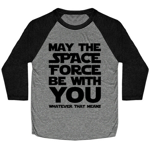 May The Space Force Be With You Parody Baseball Tee