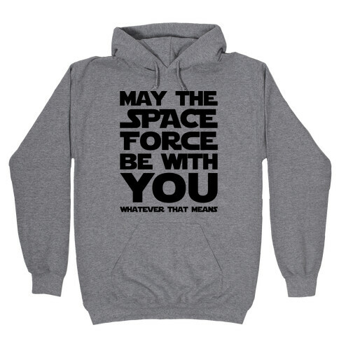 May The Space Force Be With You Parody Hooded Sweatshirt