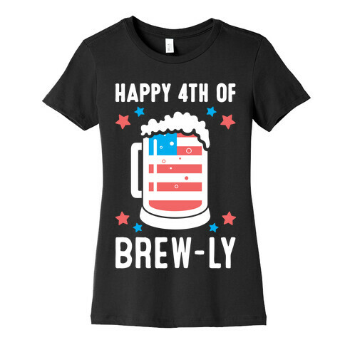 Happy 4th of Brew-ly Womens T-Shirt