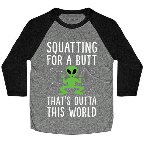 Squatting For A Butt That's Outta This World Baseball Tee