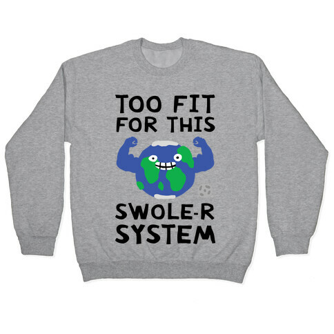 Too Fit For This Swole-er System Pullover