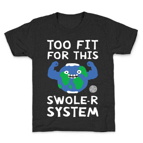 Too Fit For This Swole-er System Kids T-Shirt