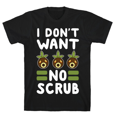 I Don't Want No Scrub T-Shirt