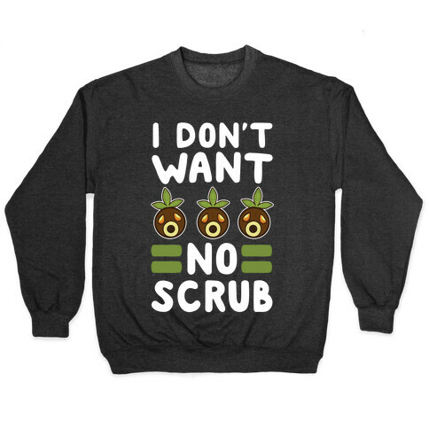 I Don't Want No Scrub Pullover