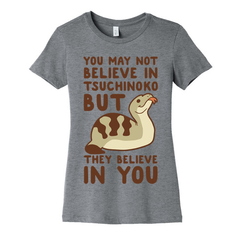 You May Not Believe in Tsuchinoko Womens T-Shirt