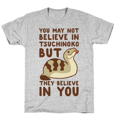 You May Not Believe in Tsuchinoko T-Shirt