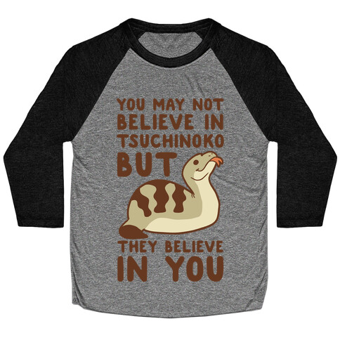 You May Not Believe in Tsuchinoko Baseball Tee