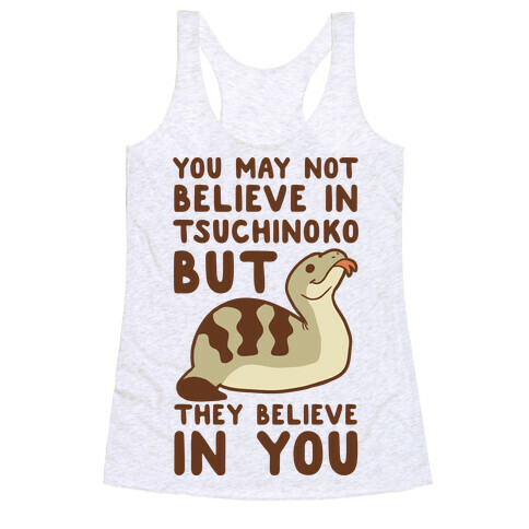 You May Not Believe in Tsuchinoko Racerback Tank Top