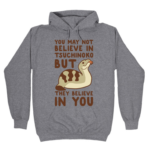 You May Not Believe in Tsuchinoko Hooded Sweatshirt