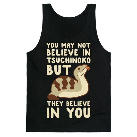 You May No Believe in Tsuchinoko  Tank Top