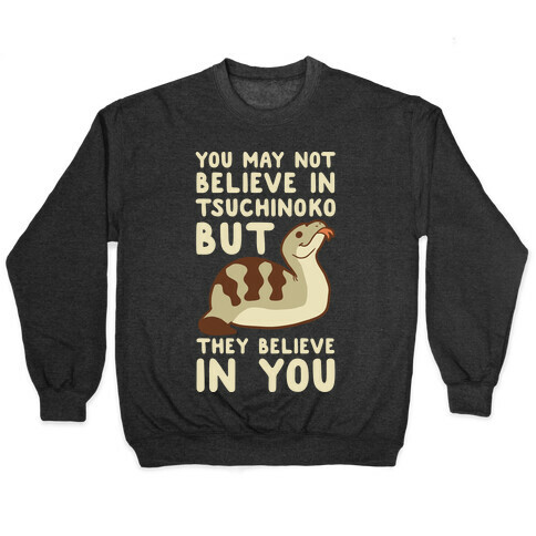 You May No Believe in Tsuchinoko  Pullover