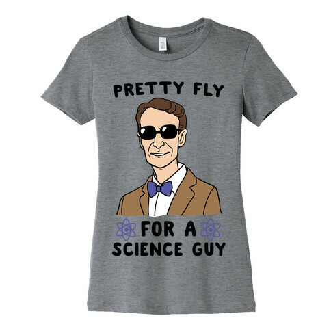 Pretty Fly for a Science Guy  Womens T-Shirt