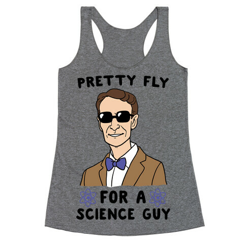 Pretty Fly for a Science Guy  Racerback Tank Top