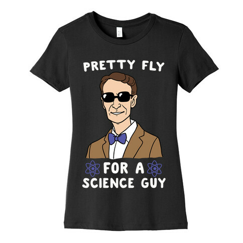 Pretty Fly for a Science Guy Womens T-Shirt