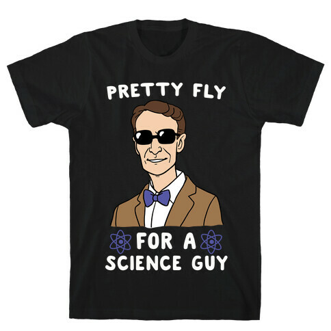 Pretty Fly for a Science Guy T-Shirt