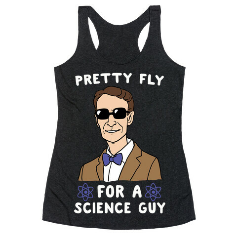 Pretty Fly for a Science Guy Racerback Tank Top