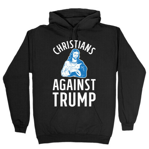Christians Against Trump Hooded Sweatshirt