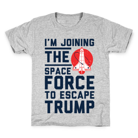 I'm Joining the Space Force to Escape Trump Kids T-Shirt