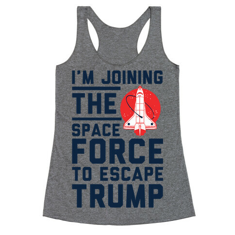 I'm Joining the Space Force to Escape Trump Racerback Tank Top