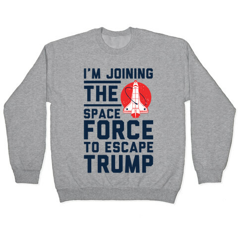 I'm Joining the Space Force to Escape Trump Pullover