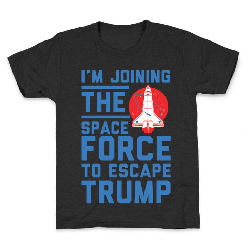 I'm Joining the Space Force to Escape Trump Kids T-Shirt