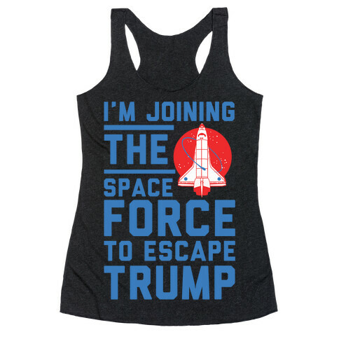 I'm Joining the Space Force to Escape Trump Racerback Tank Top