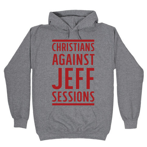 Christians Against Jeff Sessions Hooded Sweatshirt