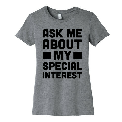 Ask Me About My Special Interest Womens T-Shirt