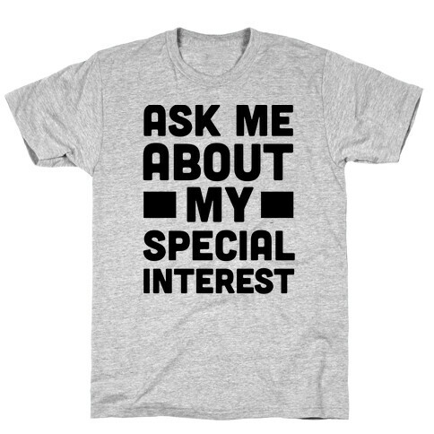 Ask Me About My Special Interest T-Shirt