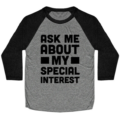 Ask Me About My Special Interest Baseball Tee