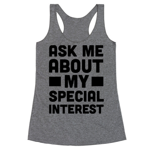 Ask Me About My Special Interest Racerback Tank Top