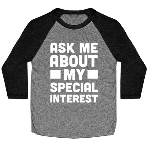 Ask Me About My Special Interest Baseball Tee