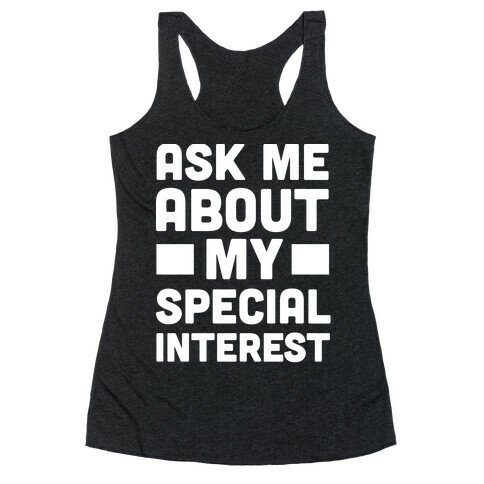 Ask Me About My Special Interest Racerback Tank Top