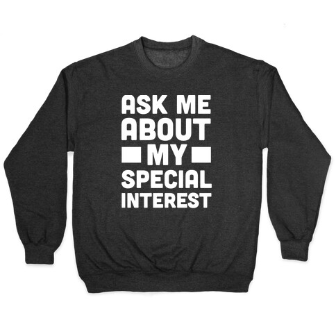 Ask Me About My Special Interest Pullover