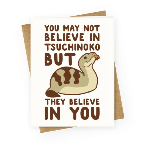 You May Not Believe in Tsuchinoko  Greeting Card