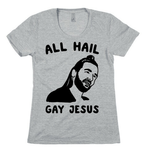 All Hail Gay Jesus Parody Womens T-Shirt