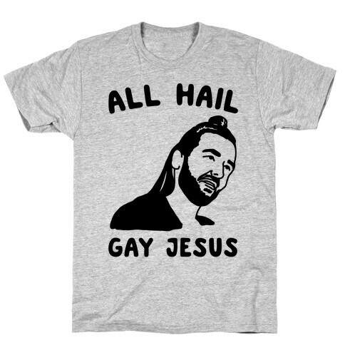 All Hail Gay Jesus Parody T-Shirt