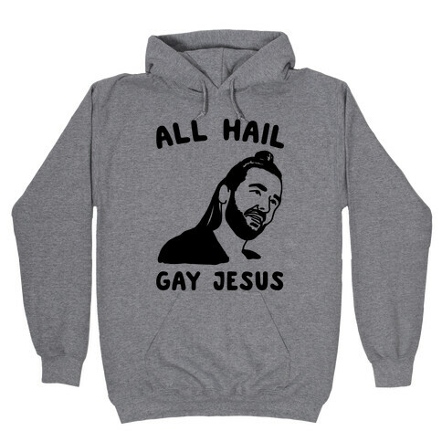 All Hail Gay Jesus Parody Hooded Sweatshirt