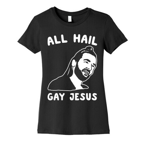 All Hail Gay Jesus Parody White Print Womens T-Shirt