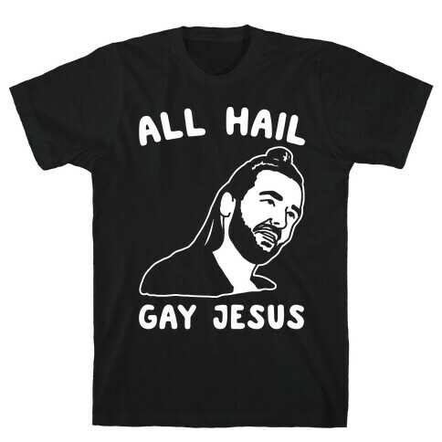 All Hail Gay Jesus Parody White Print T-Shirt