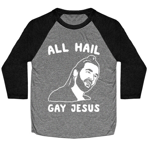 All Hail Gay Jesus Parody White Print Baseball Tee