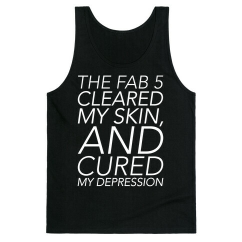 The Fab 5 Cleared My Skin and Cured My Depression Parody White Print Tank Top