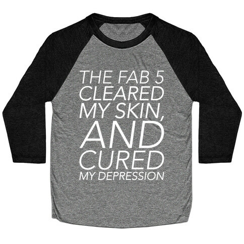 The Fab 5 Cleared My Skin and Cured My Depression Parody White Print Baseball Tee