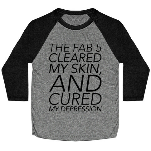 The Fab 5 Cleared My Skin and Cured My Depression Parody Baseball Tee