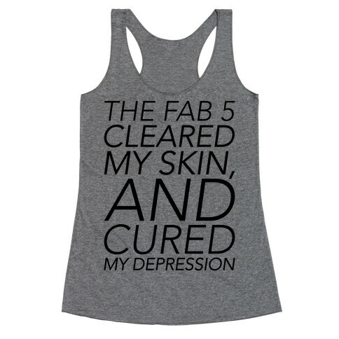 The Fab 5 Cleared My Skin and Cured My Depression Parody Racerback Tank Top