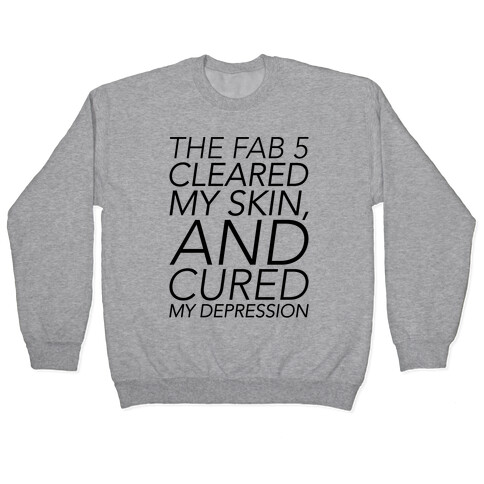 The Fab 5 Cleared My Skin and Cured My Depression Parody Pullover