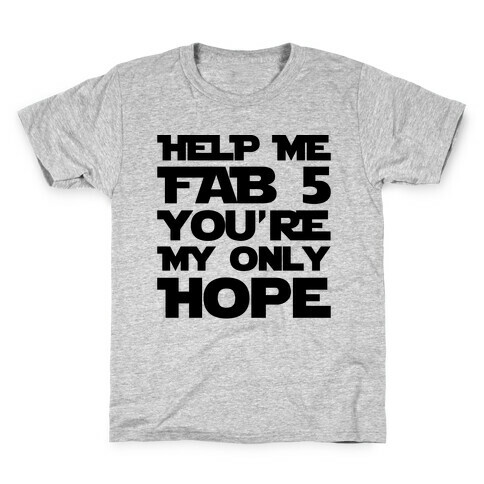 Help Me Fab 5 You're My Only Hope Parody Kids T-Shirt