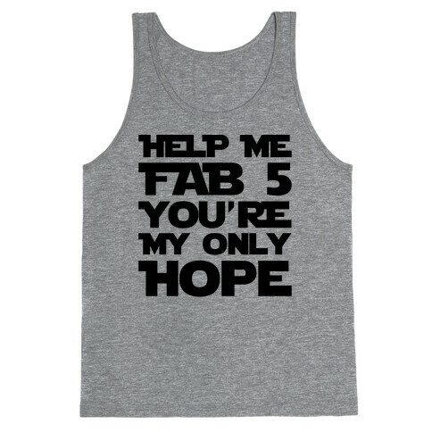 Help Me Fab 5 You're My Only Hope Parody Tank Top