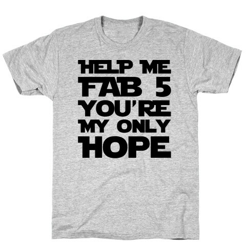 Help Me Fab 5 You're My Only Hope Parody T-Shirt