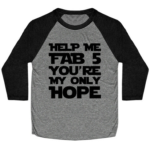 Help Me Fab 5 You're My Only Hope Parody Baseball Tee